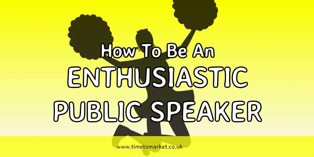 Enthusiastic-Public-Speaker Be an enthusiastic public speaker