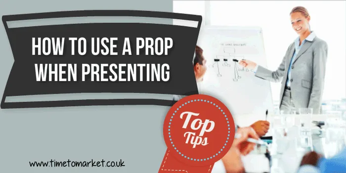 How-To-Use-A-Prop-When-You-Are-Presenting- How to use a prop when you are presenting