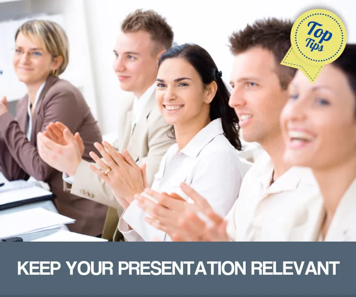 Keep your presentation relevant
